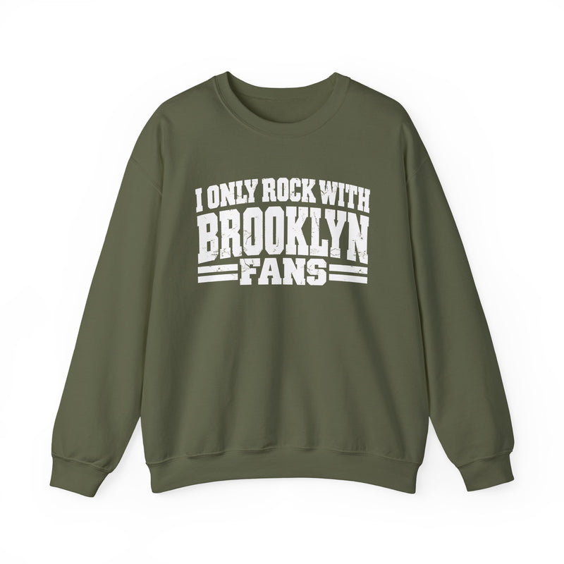 I Only Rock With Brooklyn Fans -Fun Sports Sweatshirt