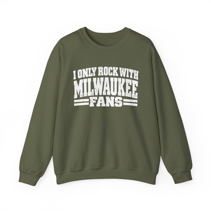 I Only Rock With Milwaukee Fans -Fun Sports Sweatshirt
