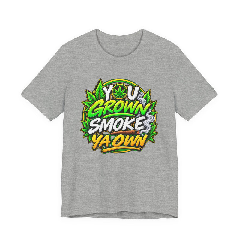 You Grown Smoke Ya Own-Marijuana Lover T-Shirt