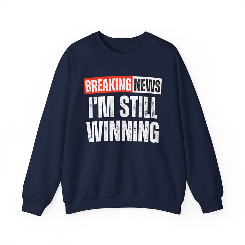 Breaking News: I'm Still Winning — Funny News Alert Sweatshirt