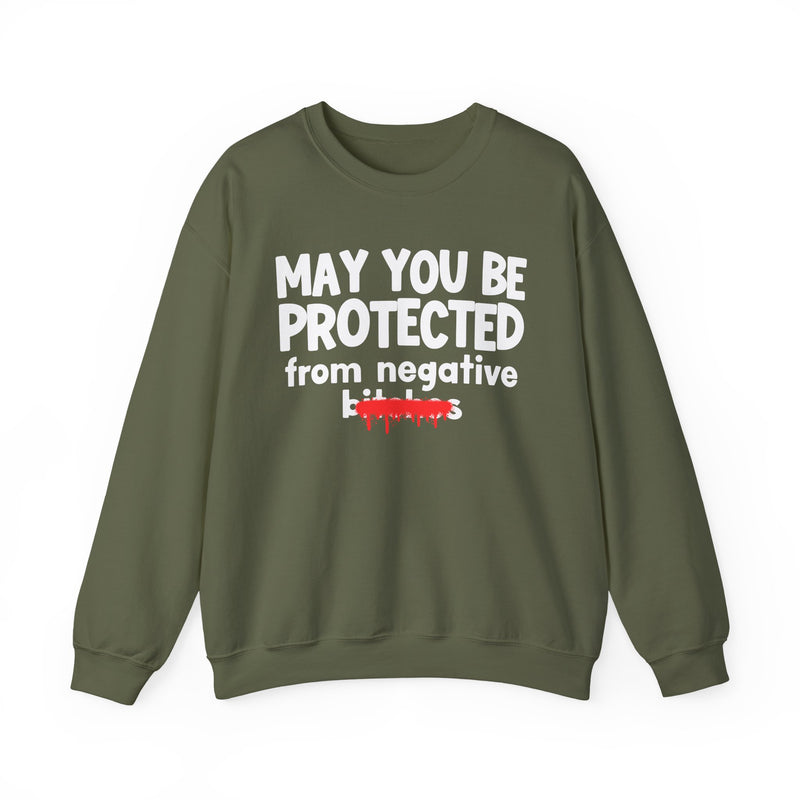 May You Be Protected From Negative Bitches — Funny Protection Statement Sweatshirt