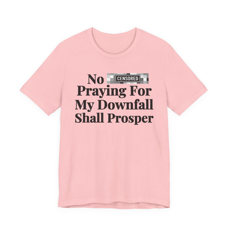 No Bitch Praying For My Downfall Shall Prosper — T-Shirt