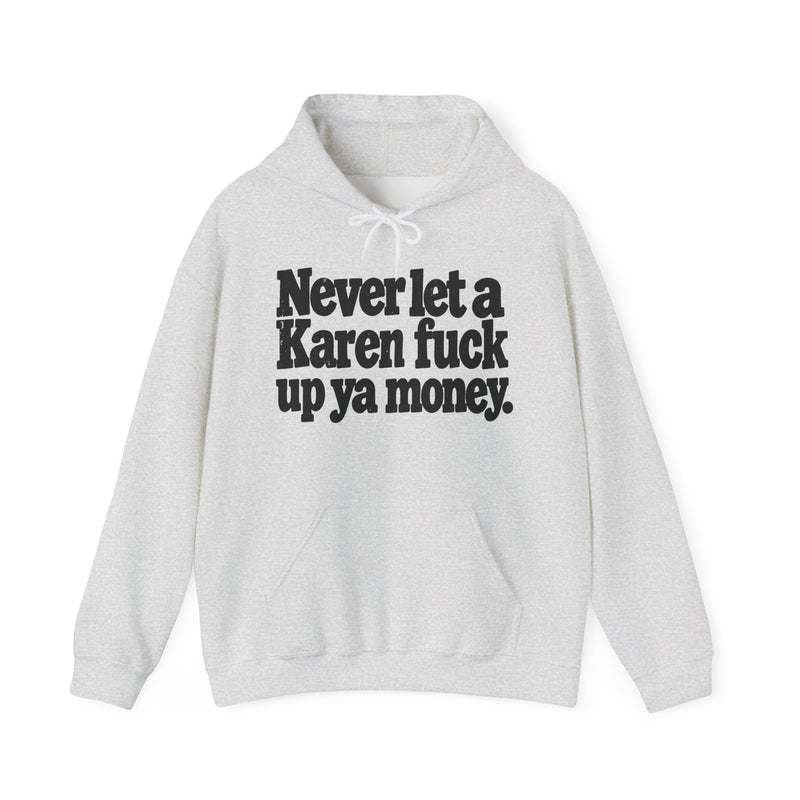 Never Let A Karen Fuck Up Ya Money -Street Motivational Hoodie