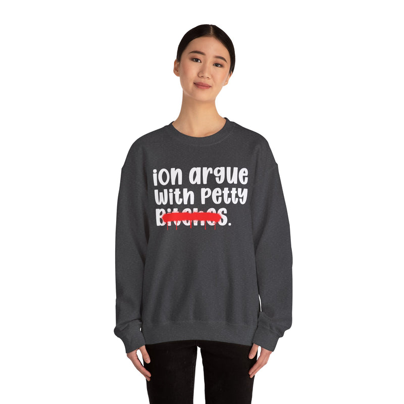 ION (I Don't) Argue With Petty Bitches — Funny Statement Sweatshirt