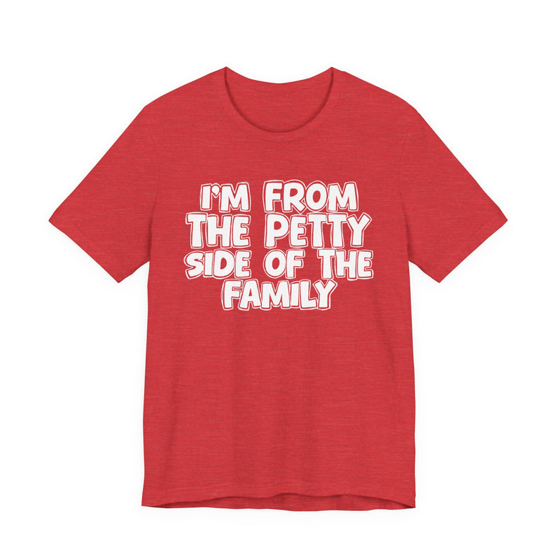 Black t-shirt with white bubble lettering reading I'M FROM THE PETTY SIDE OF THE FAMILY, front flat-lay view.