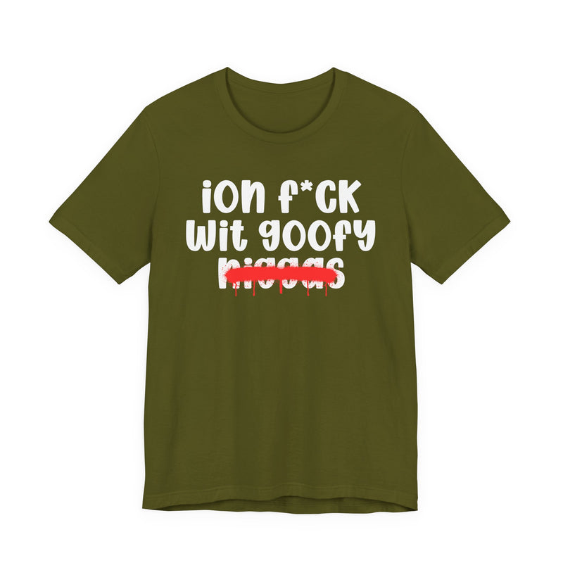 ION Fuck Wit Goofy Niggas - Brutally Direct Statement Tee