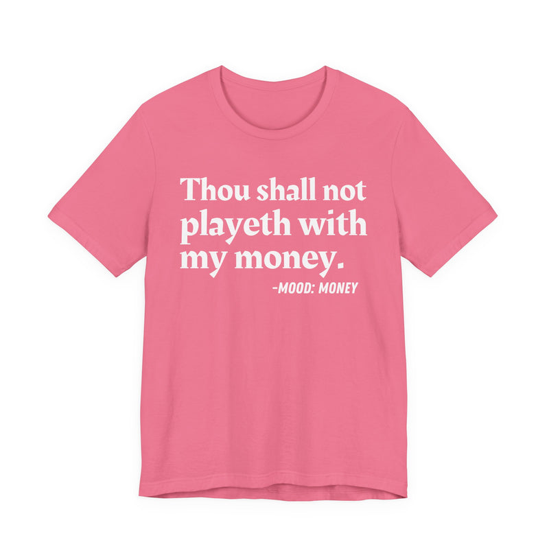 T-Shirt with “THOU SHALL NOT PLAYETH WITH MY MONEY” statement print