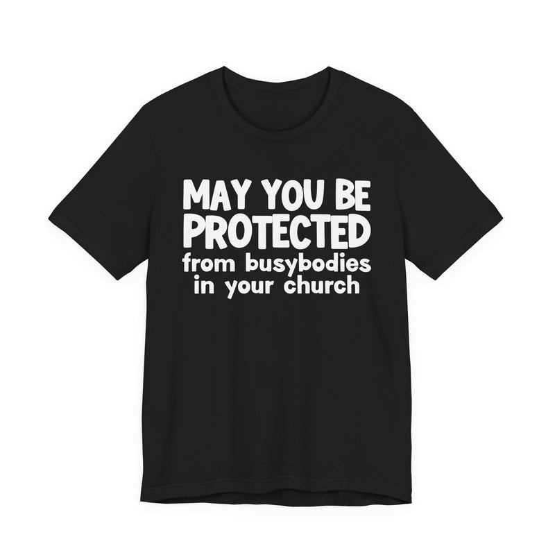 May You Be Protected From Busybodies In Your Church - Inspirational Statement T-Shirt