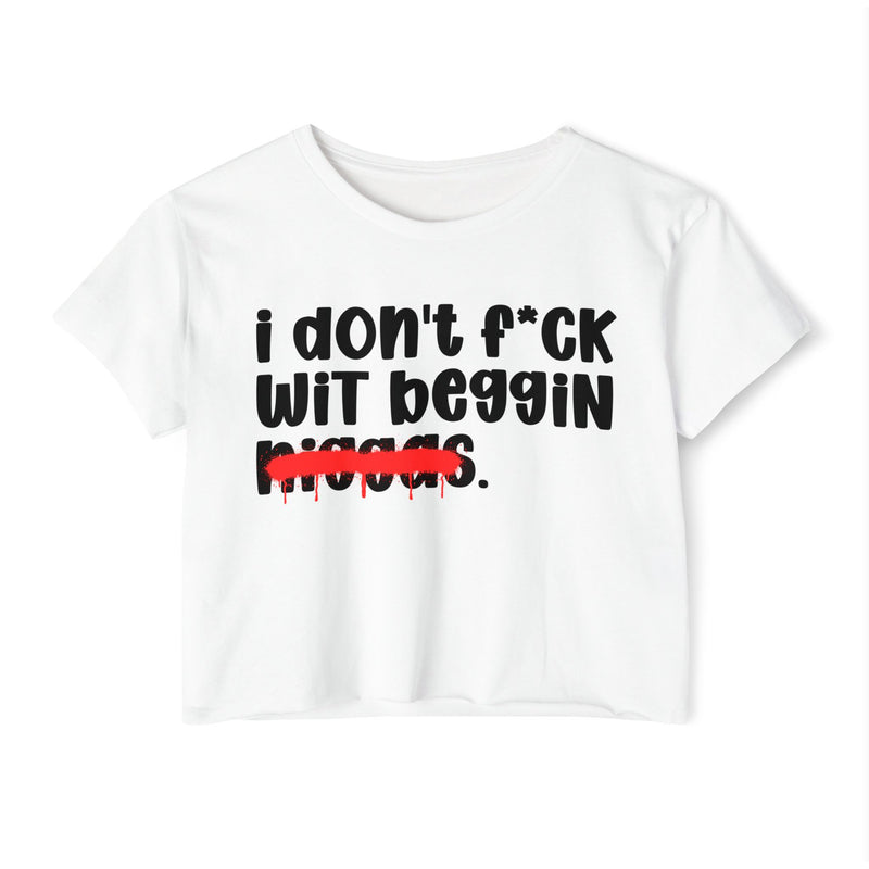 I Don't Fuck Wit Beggin Niggas - Brutally Direct Statement Crop-top