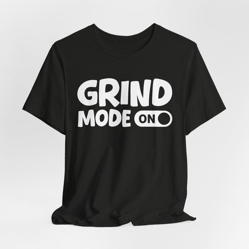 Grind Mode On — Motivational Positive Graphic T-Shirt