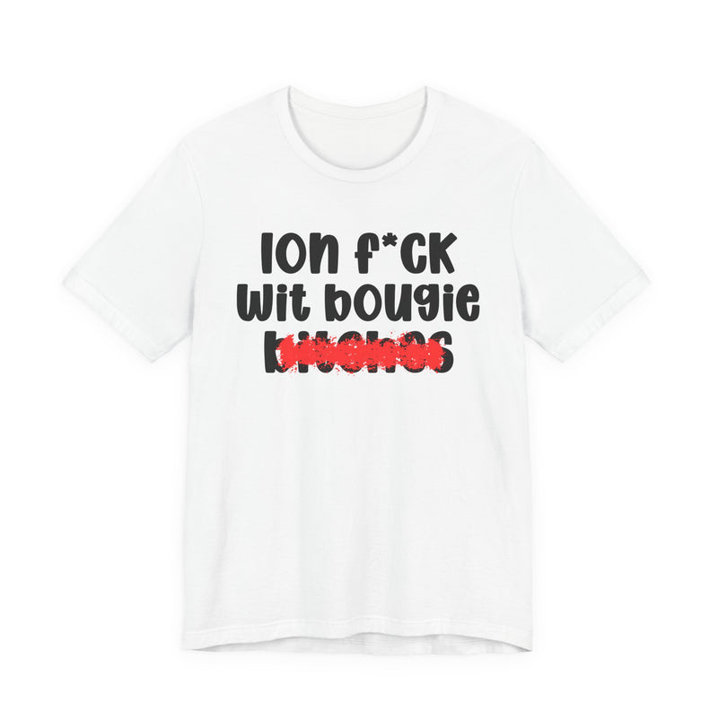 ION (I Don't) FUCK WIT BOOGIE BITCHES — Bold Sarcastic Graphic T-Shirt