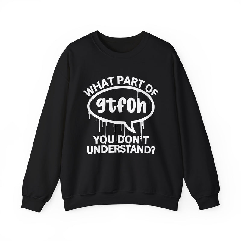 What Part of GTFOH You Don't Understand? Witty Sweatshirt
