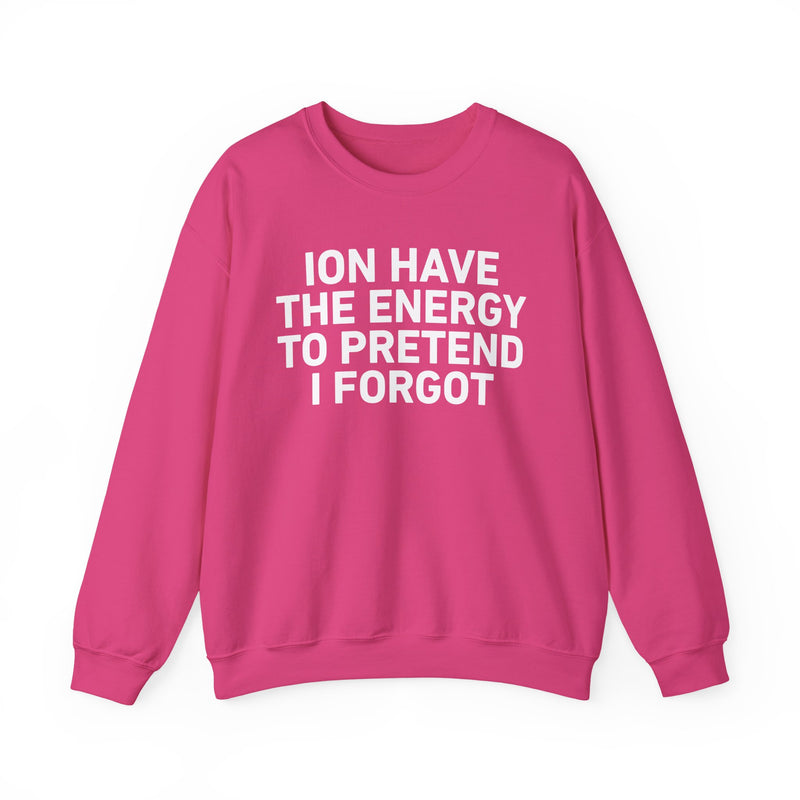 I Don’t Have the Energy to Pretend I Forget - Sweatshirt