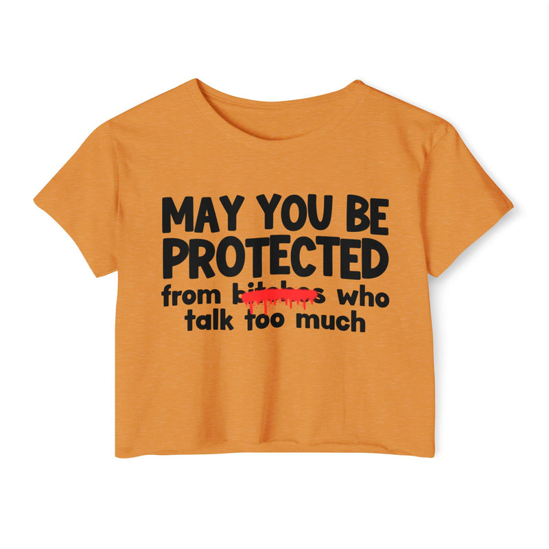 May You Be Protected From Bitches Who Talk Too Much — Funny Protection Statement Crop Top