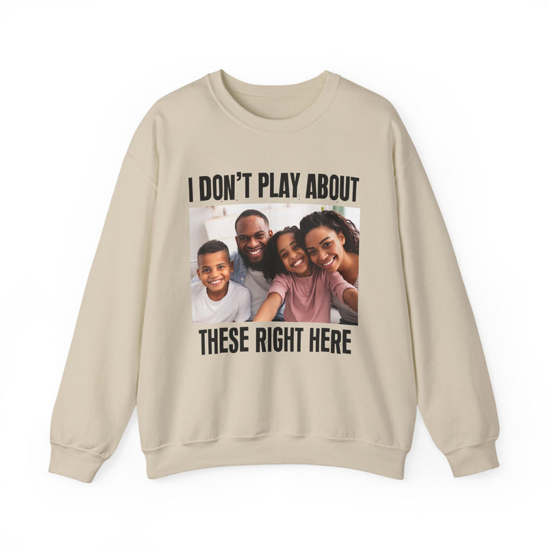 I Don’t Play About These Right Here — Personalization Sweatshirt