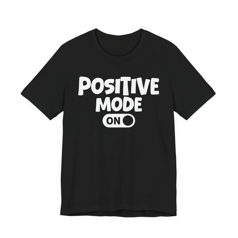 Positive Mode On — Motivational Positive Graphic T-Shirt