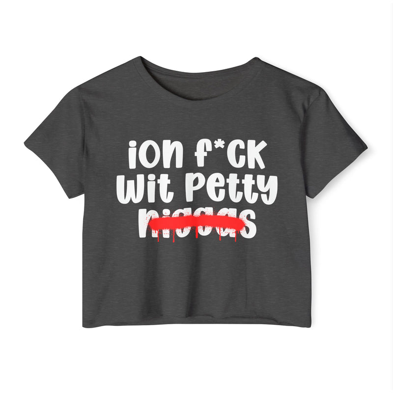 ION Fuck Wit Petty Niggas - Brutally Direct Statement Crop-top