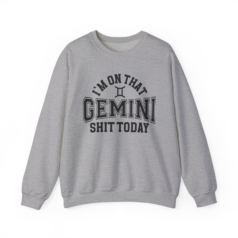 I'm On That Gemini Shit Today — Sweatshirt
