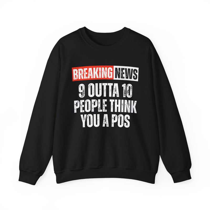 Breaking News: 9 Outta 10 People Think You A Pos-Funny News Alert Sweatshirt