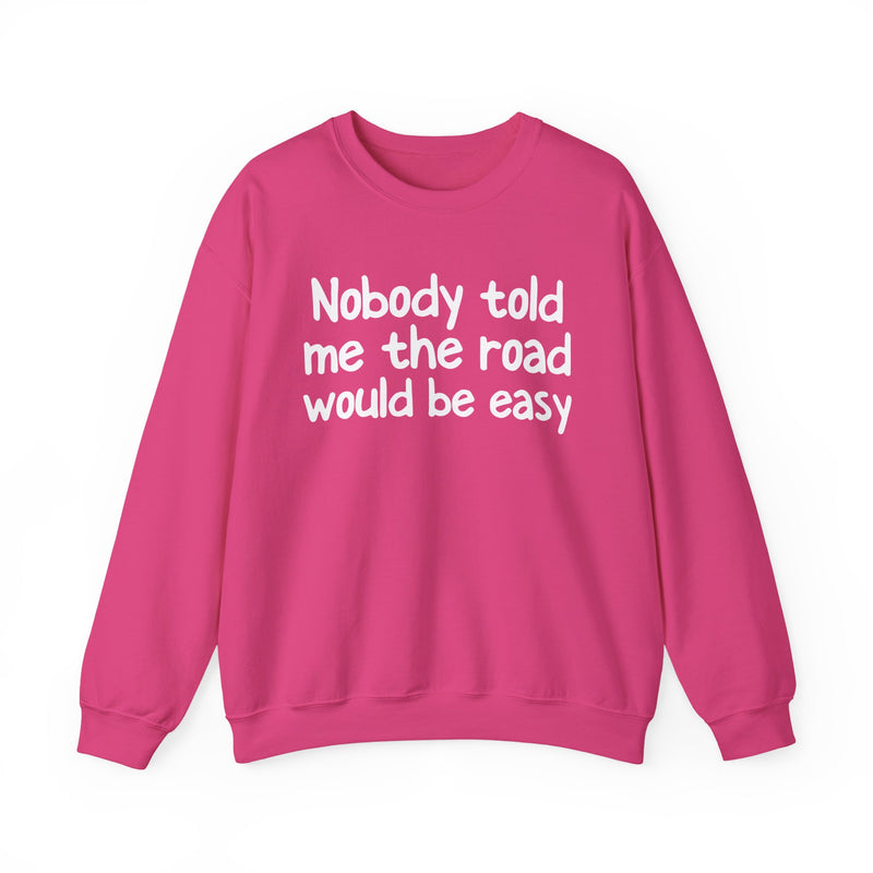 Nobody Told Me The Road Would Be Easy — Inspirational Christian Quote Sweatshirt