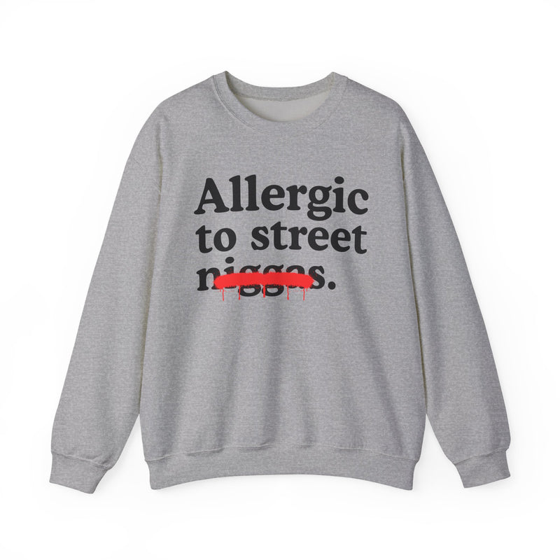 Allergic To Street Niggas — Funny Reaction Sweatshirt