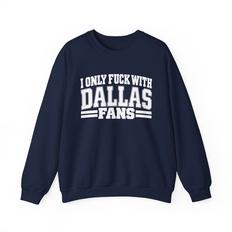 I Only Fuck With Dallas Fans — Bold Sport Fans Declaration Sweatshirt