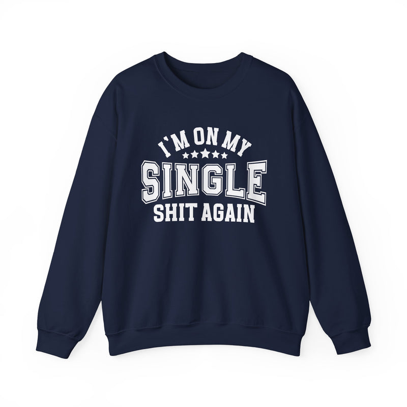 I'm On My Single Shit Again — Sweatshirt