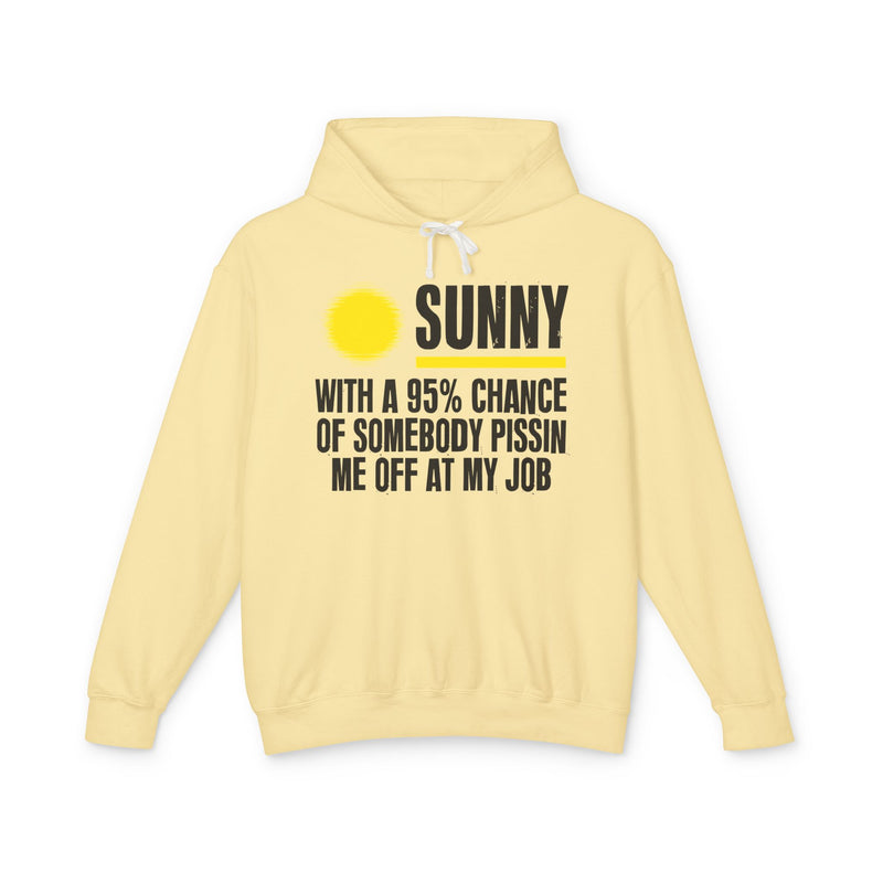 Sunny With A 95% Chance of Somebody Pissin' Me Off At My Job - Funny Weather Forecast Hoodie