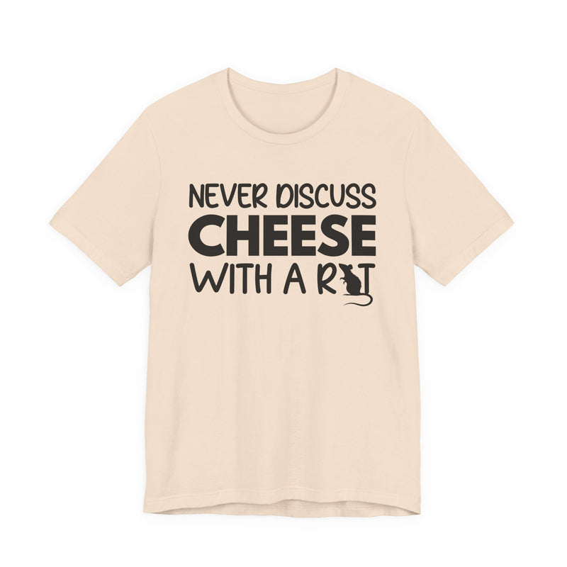 Never Discuss Cheese With A Rat — T-Shirt