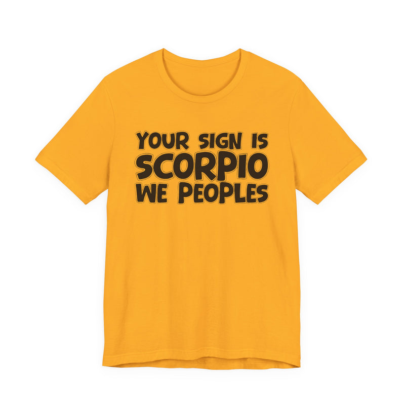 If Your Sign Is SCORPIO We Peoplez —— Fun Astrology T-Shirt for SCORPIOS