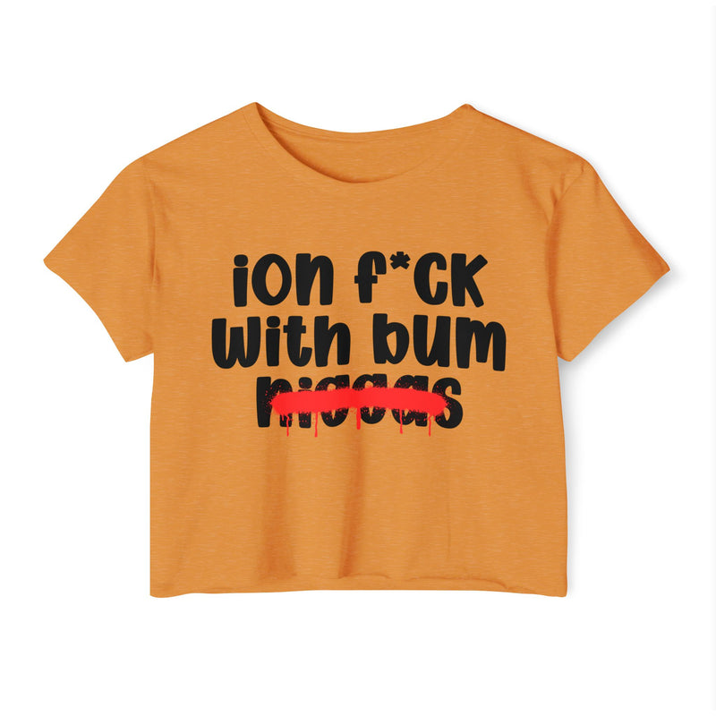 ION Fuck Wit Bum Niggas - Brutally Direct Statement Crop-top