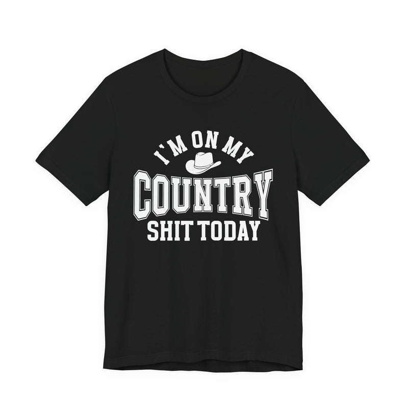I'm On My Country Shit Today — T-Shirt