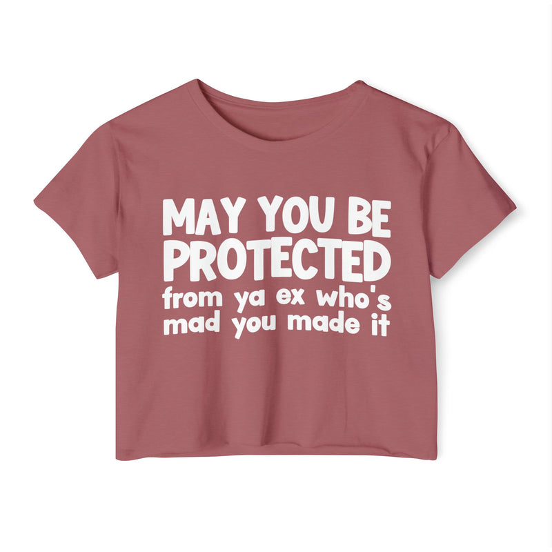 May You Be Protected From Ya Ex Who's Mad You Made It - Inspirational Quote Crop Top