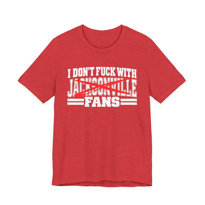 I Don't Fuck With Jacksonville Fans — T-Shirt alternate view 12: I DON'T FUCK WITH JACKSONVILLE FANS in bold statement lettering. Street Talk Designs sports statement apparel.