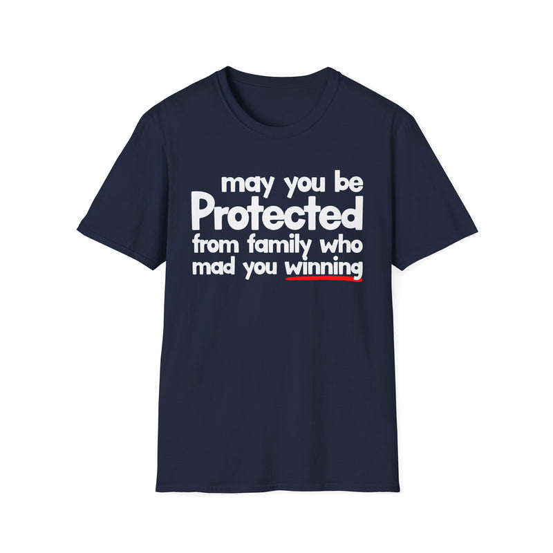 May You Be Protected From Family Who Mad You Winning — T-Shirt alternate view 7: MAY YOU BE PROTECTED FROM FAMILY WHO MAD YOU WINNING in bold statement lettering. Street Talk Designs protection statement apparel.