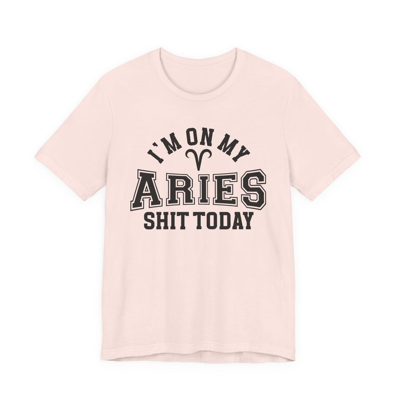 I'm On My Aries Shit Today T-Shirt