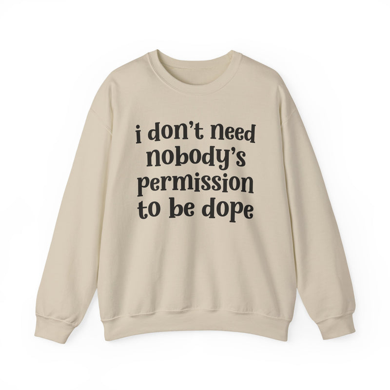 I Don't Need Nobody's Permission To Be Dope Sweatshirt
