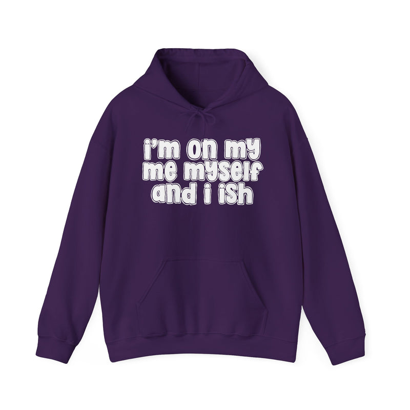 I'm On My Me Myself And I Ish