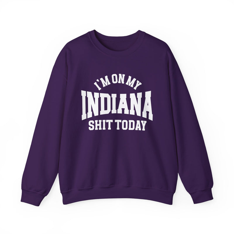 I'm On My Indiana Shit Today — Sweatshirt