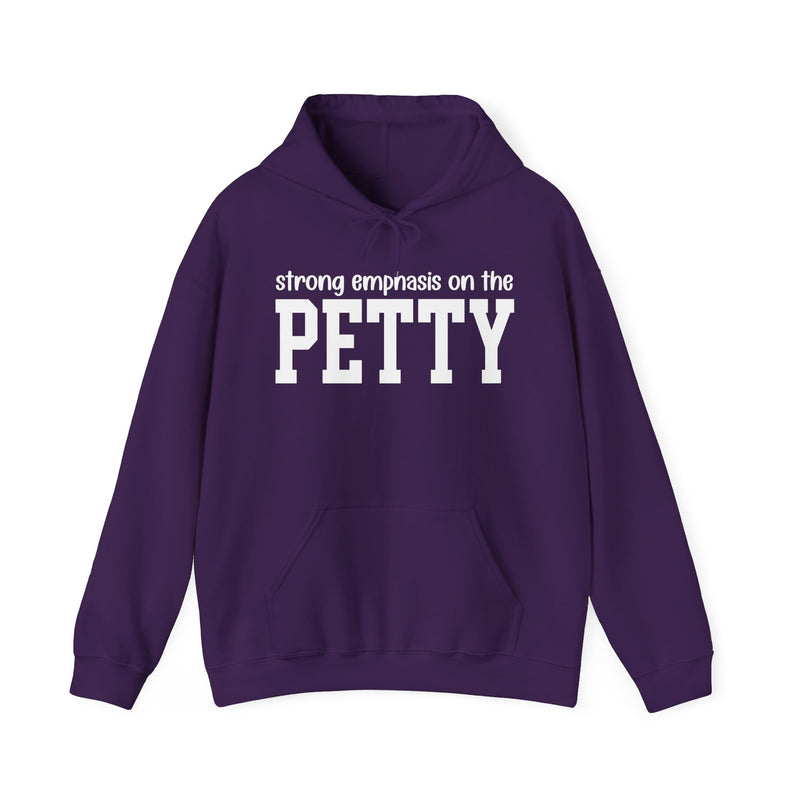 Strong Emphasis On The PETTY — Hoodie