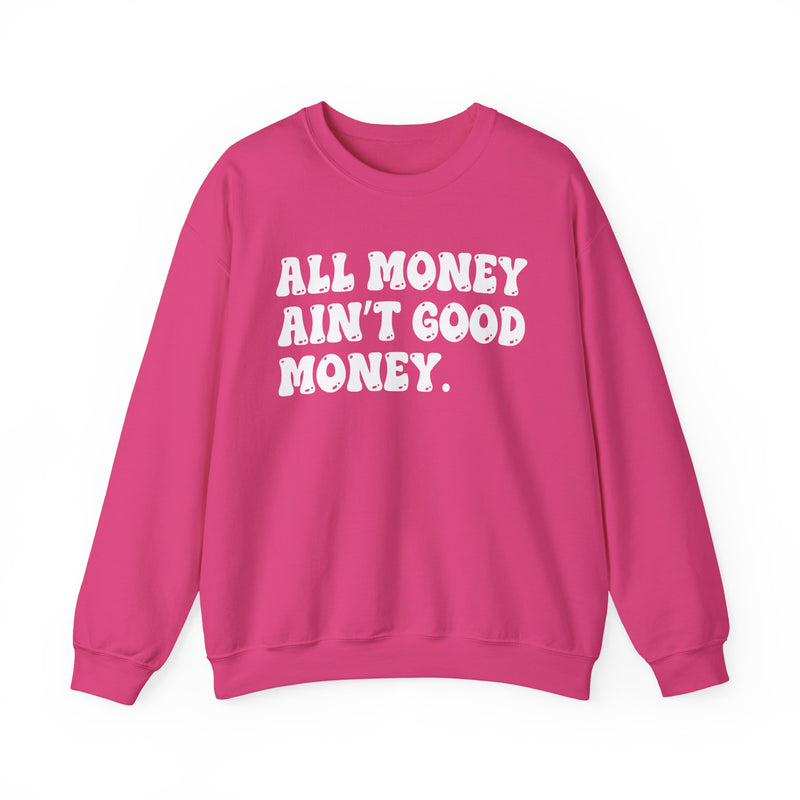 All Money Ain't Good Money – Funny Hustle Sweatshirt