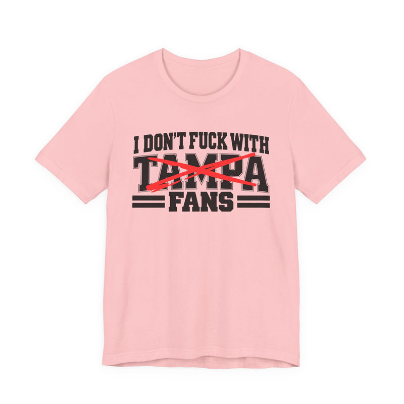 I Don't Fuck With Tampa Fans — T-Shirt alternate view 11: I DON'T FUCK WITH TAMPA FANS in bold statement lettering. Street Talk Designs sports statement apparel.