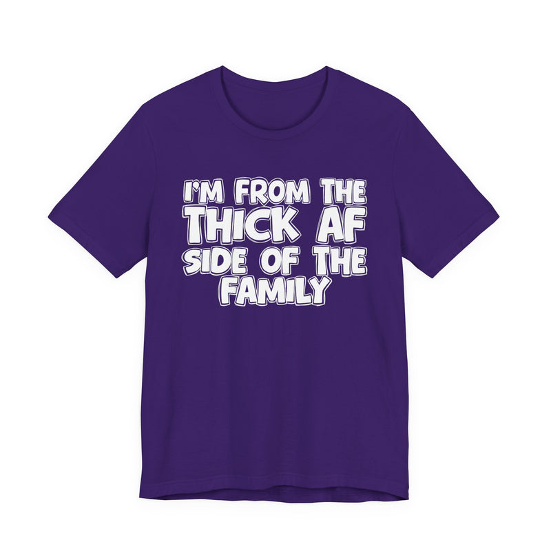 I'm From The Thick AF Side of the Family - T-Shirt