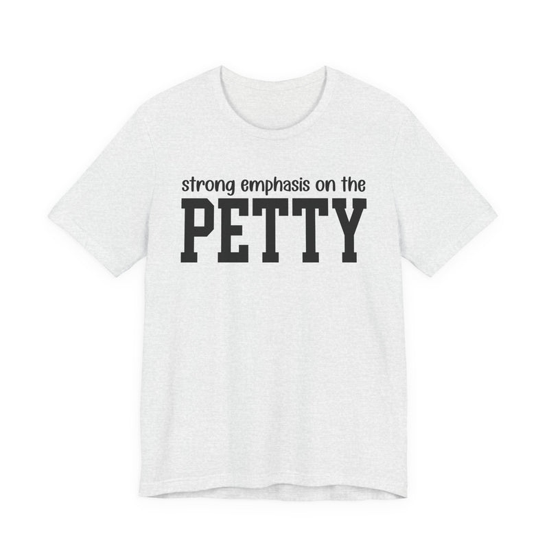 Strong Emphasis On The PETTY T-Shirt