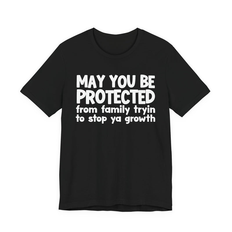 May You Be Protected From Family Trying To Stop Ya Growth — Funny Sarcastic Prayer Tee
