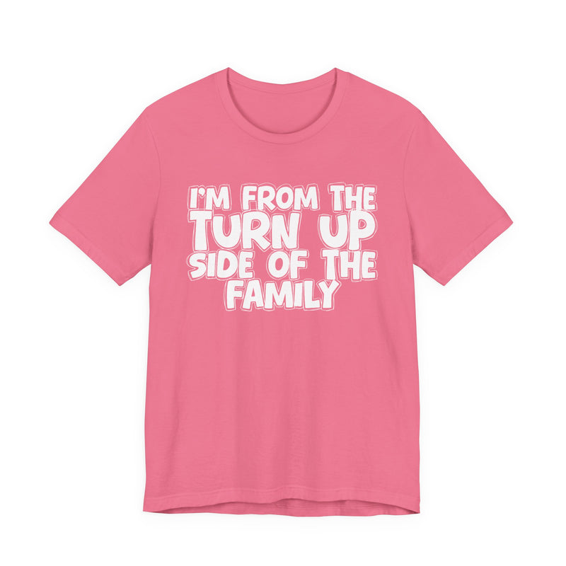 I'm From the Turn Up Side of the Family — Humorous Family Pride T-Shirt
