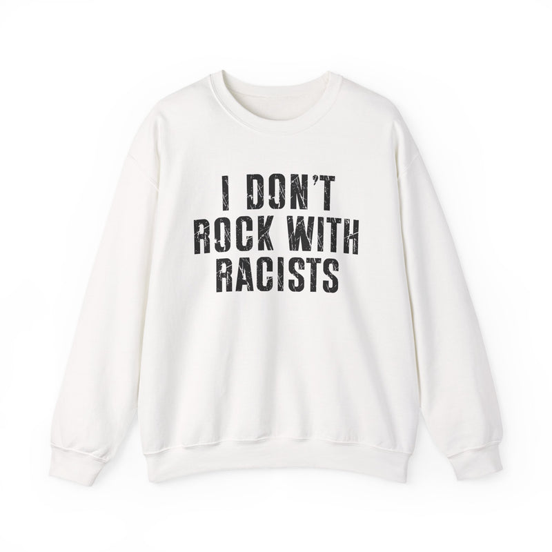 I Don't Rock With Racists — Sweatshirt back view: I DON'T ROCK WITH RACISTS in bold statement lettering. Street Talk Designs politics and power statement apparel.