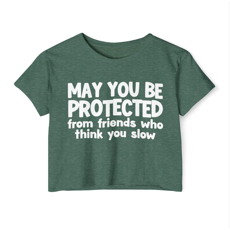 May You Be Protected From Friends Who Think You Slow -Funny Sarcastic Prayer Crop Top