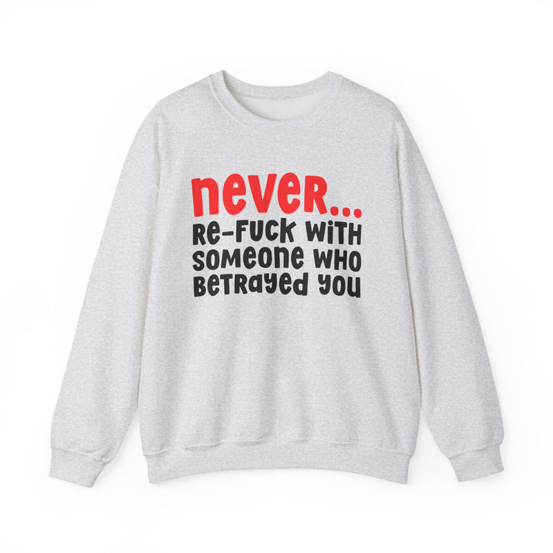 Never Re-Fuck With Someone Who Betrayed You - Urban Warning Sweatshirt
