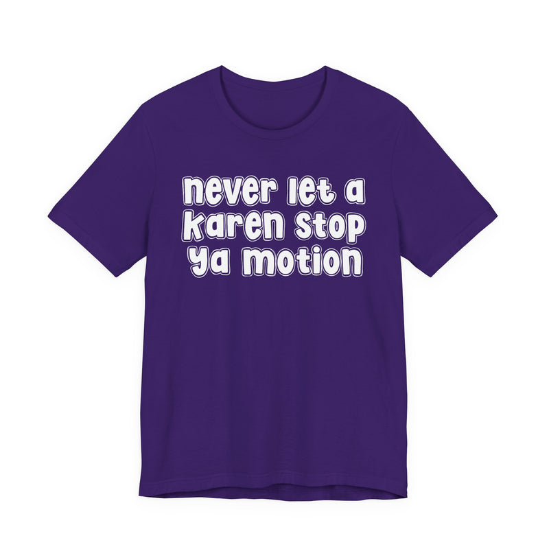 Never Let A Karen Stop Ya Motion - Urban Statement T-shirt